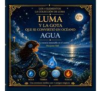 Luma y la gota que se convirtió en océano: La esencia inmutable en el cambio (Luma - Los cuatro elementos)