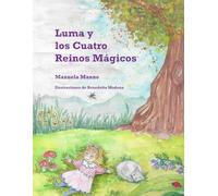 Luma y los Cuatro Reinos Mágicos: Un cuento para niños inspirado en la pedagogía Waldorf