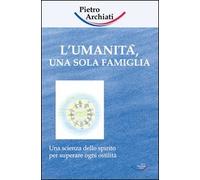 L'umanità, una sola famiglia. Una scienza dello spirito per superare ogni ostilità