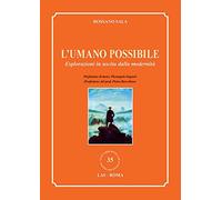 L'umano possibile. Esplorazioni in uscita dalla modernità (Nuova biblioteca scienze religiose)