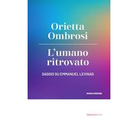 L'umano ritrovato. Saggio su Emmanuel Levinas (Agorà. Collana di filosofia)