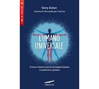 L'umano universale. Come creare nuova consapevolezza e autentico potere (I libri del benessere)