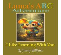 LUMA'S ABC ADVENTURE: I LIKE LEARNING WITH YOU BY JIMMY WILLIAMS