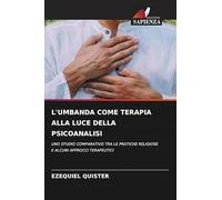 L'UMBANDA COME TERAPIA ALLA LUCE DELLA PSICOANALISI: UNO STUDIO COMPARATIVO TRA LE PRATICHE RELIGIOSE E ALCUNI APPROCCI TERAPEUTICI