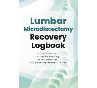 Lumbar Microdiscectomy Recovery Logbook: A Daily Tracker for Spine Healing, Sciatica Relief, and Post-Op Rehabilitation