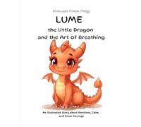 LUME the little Dragon and the Art of Breathing: An illustrated Story about Emotions, Calm, and Inner Courage