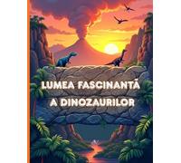 Lumea fascinantă a dinozaurilor