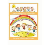 Lumea magică a culorilor: O aventură în lumea culorilor si a prietenilor colorati pentru micii artiști