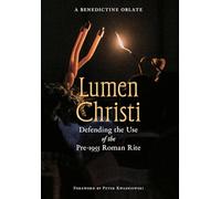 Lumen Christi: Defending the Use of the Pre-1955 Roman Rite: 16 (OS Justi Studies in Catholic Tradition)