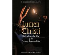 Lumen Christi: Defending the Use of the Pre-1955 Roman Rite (Os Justi Studies in Catholic Tradition)