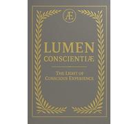 LUMEN CONSCIENTIÆ: The Light of Conscious Experience (The Coffee Table Wisdom™ Series)