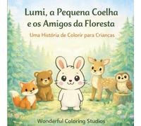 Lumi, a Pequena Coelha e os Amigos da Floresta: Uma História de Colorir para Crianças (Aventuras dos Amigos da Floresta)