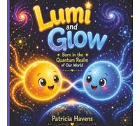 Lumi and Glow: Born in the Quantum Realm of Our World: A Children's STEM Science Picture Book About Siblings, Family Connection, Quantum Physics, and Curiosity (Stories of Belonging)