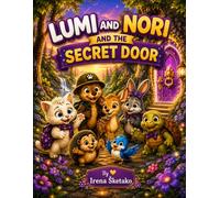 Lumi and Nori and the Secret Door: A Magical Forest Adventure About Friendship, Kindness, Courage and Helping Others (Lumi & Friends Adventure Stories)