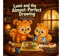 Lumi and the Almost-Perfect Drawing: A Teo & Lumi Story About Perfectionism, Mistakes, and Learning to Try Again