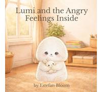 Lumi and the Angry Feelings Inside: A Gentle Story About Anger, Big Emotions, and Feeling Safe Inside (Lumi Stories)