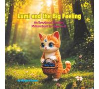 Lumi and the Big Feeling: A Little Kitten’s Big Emotions and How She Found Her Calm