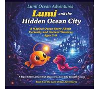 Lumi and the Hidden Ocean City: A Magical Ocean Story About Curiosity and Ancient Wonders Ages 3-8|A Brave Little Lantern Fish Discovers a Lost City Beneath the Sea (Lumi Ocean Adventures)