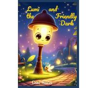 Lumi and the Kind Darkness: Heartwarming Bedtime Story about Courage, Friendship, and Overcoming Fear of the Dark