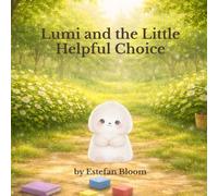Lumi and the Little Helpful Choice: A Social Emotional Learning Story About Responsibility and Helping Others for Kids Ages 2-5 (Lumi Stories)