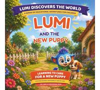 Lumi and the New Puppy: A Children's Story About Caring for a New Puppy: Teaching Kindness, Responsibility, Friendship and Pet Care Through Everyday Adventures (Lumi Discovers the World)