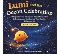Lumi and the Ocean Celebration: A Magical Ocean Adventure About Friendship, Belonging, and Celebrating Together for Kids Ages 3-8 (Lumi Ocean Adventures)