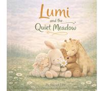 Lumi and the Quiet Meadow: A gentle bedtime story about friendship and sleep