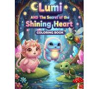 Lumi and The Secret of the Shining Heart: A Magical Adventure and KINDNESS Coloring Book for Kids Ages 4-9 with Cute Characters