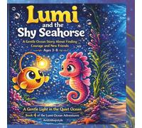Lumi and the Shy Seahorse: A Gentle Ocean Story About Finding Courage and New Friends Ages 3-8 (Lumi Ocean Adventures)