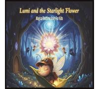 Lumi and the Starlight Flower: Magical bedtime Story for Kids
