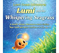 Lumi and the Whispering Seagrass: A Gentle Ocean Adventure About Finding Your Voice and Quiet Confidence for Kids Ages 3-8 (Lumi Ocean Adventures)