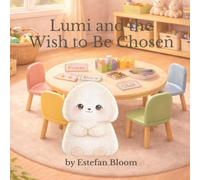Lumi and the Wish to Be Chosen: A Gentle Story About Feeling Left Out, Big Emotions, and Finding Where You Belong (Lumi Stories)