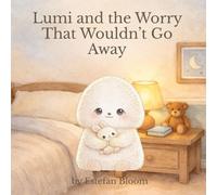 Lumi and the Worry That Wouldn’t Go Away: A Gentle Story About Anxiety, Big Feelings, and Feeling Safe Inside (Lumi Stories)