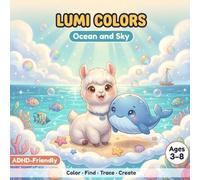 LUMI COLORS Vol. 2 - Ocean and Sky: Coloring, Find It, Trace and Create Activity Book for Kids with ADHD Ages 3-8: Calming Focus Activities with Lumi ... and ADHD Support (LUMI COLORS Collection)