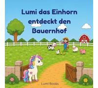 Lumi das Einhorn entdeckt den Bauernhof: Ausmalbuch mit Tierfakten für Kinder