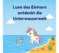 Lumi das Einhorn entdeckt die Unterwasserwelt: Ausmalbuch mit Tierfakten für Kinder