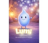 Lumi - Das Gefühl was noch wachsen musste: Eine beruhigende Einschlafgeschichte über Gefühle und innere Sicherheit für Kinder, Eine beruhigende ... Entwicklung Kinder, Vorlesegeschichten