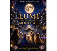 Lumi - Das Geheimnis des Mondtals: Eine magische Geschichte über Freundschaft, Mut und Zusammenhalt (Lumi - das Sternenflügelchen Der verlorene Stern Band 1)