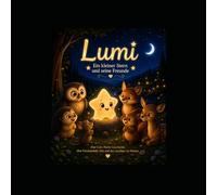 Lumi, das kleine Licht: Eine Gute Nacht Geschichte über Freundschaft und Mut