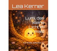 Lumi, das kleine Licht im Wald: Für Kinder zwischen 3-7