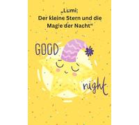 „Lumi: Der kleine Stern und die Magie der Nacht“: „Magische Geschichten, die die Dunkelheit erhellen“