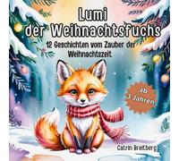 Lumi der Weihnachtsfuchs: 12 Geschichten vom Zauber der Weihnachtszeit inkl. Affirmationen und Ausmalbilder