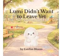 Lumi Didn’t Want to Leave Yet: A Gentle Story About Transitions, Leaving Activities Calmly, and Managing Big Feelings (Ages 2-5) (Lumi Stories)
