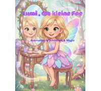 Lumi, die kleine Fee - Ausmalbuch: Schönheit & Magie: Liebevolle und magische Ausmalbilder für Kinder von 4 bis 8 Jahren