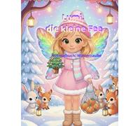 Lumi, die kleine Fee - Ausmalbuch: Winterzauber: Magische Winter-Malbilder für Kinder von 4 bis 8 Jahren