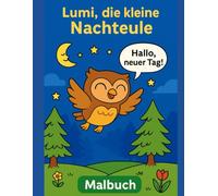 Lumi - Die kleine Nachteule: Ein liebevoll gestaltetes Mutmach-Buch zum Ausmalen und Vorlesen.