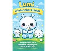Lumi e as Criaturinhas Calmas: Livro de Colorir com Desenhos Simples para Crianças de 2 a 5 Anos