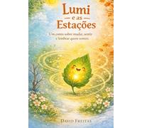 LUMI E AS ESTAÇÕES: Um conto sobre mudar, sentir e lembrar quem somos