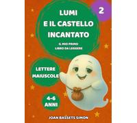 Lumi e il Castello Incantato: Una storia magica in maiuscolo per aiutare i bambini a leggere da soli (Le avventure magiche di Lumi)