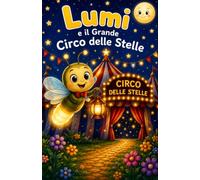 Lumi e il Grande Circo delle Stelle: Libro da Colorare Magico con Animali, Stelle e Avventure nel Circo